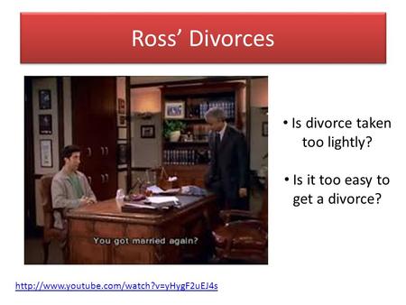 Ross’ Divorces  Is divorce taken too lightly? Is it too easy to get a divorce?