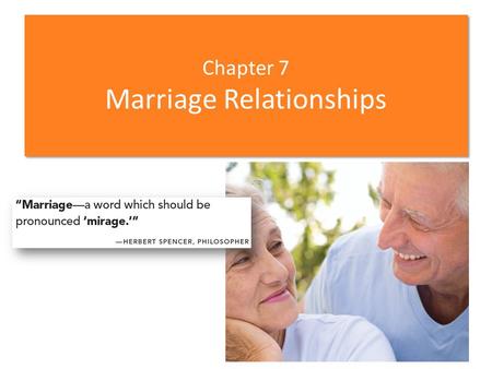 Chapter 7 Marriage Relationships. Chapter Sections 7-1 Individual Motivations for Marriage 7-2 Societal Functions of Marriage 7-3 Marriage as a Commitment.