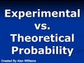 Experimental vs. Theoretical Probability. Theoretical vs. Experimental Probability Objectives: (1)(2) Essential Questions: (1)(2)