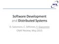 Software Development and Distributed Systems D. Salomoni, C. Aiftimiei, F. Giacomini CNAF Review, May 2015.