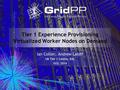 Tier 1 Experience Provisioning Virtualized Worker Nodes on Demand Ian Collier, Andrew Lahiff UK Tier 1 Centre, RAL ISGC 2014.