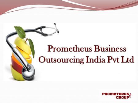 Prometheus Business Outsourcing India Pvt Ltd. Introduction Prometheus Group is one of Nation’s Premier billing and collection companies for the HME/DME,