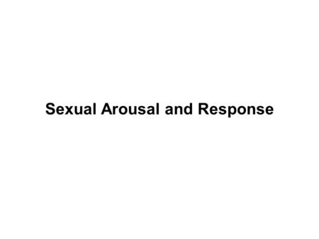 Sexual Arousal and Response. Hormones involved in sexual arousal Steroid hormones : –Androgens (including testosterone) Produced by testes, adrenal glands,