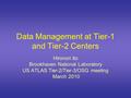 Data Management at Tier-1 and Tier-2 Centers Hironori Ito Brookhaven National Laboratory US ATLAS Tier-2/Tier-3/OSG meeting March 2010.