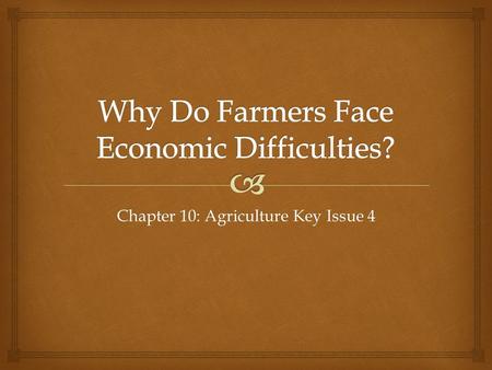 Chapter 10: Agriculture Key Issue 4.   Importance of Access to Markets – von Thunen model  Concentric circles based on importance, cost of shipping,