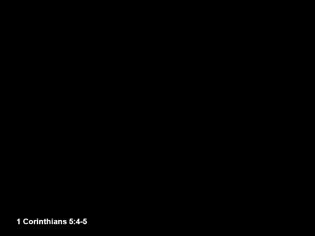 1 Corinthians 5:4-5. Is the church responsible? Who are the subjects for discipline? What manner of action should be taken? What is to be done after the.