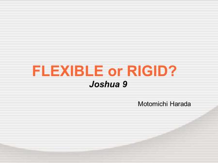 FLEXIBLE or RIGID? Joshua 9 Motomichi Harada