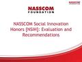 NASSCOM Social Innovation Honors [NSIH]: Evaluation and Recommendations.