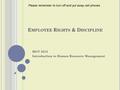 E MPLOYEE R IGHTS & D ISCIPLINE MGT 3513 Introduction to Human Resource Management Please remember to turn off and put away cell phones.