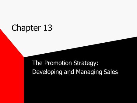 Chapter 13 The Promotion Strategy: Developing and Managing Sales.