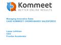 Managing Innovative Sales CASE KOMMEET: CROWD-BASED SALESFORCE Lasse Lehtinen CEO Frontier Accelerator.