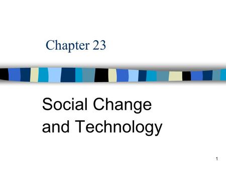 1 Chapter 23 Social Change and Technology. 2 Evolution theory: a theory of social change that holds that society is moving in a definite direction. Unilinear.