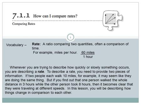 1 Whenever you are trying to describe how quickly or slowly something occurs, you are describing a rate. To describe a rate, you need to provide two pieces.