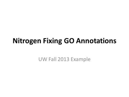 Nitrogen Fixing GO Annotations UW Fall 2013 Example.