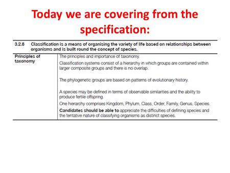 Today we are covering from the specification:. What is classification? Organising living organisms into groups We need to do this as scientists have already.