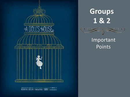 Groups 1 & 2 Important Points. Group 1 (pages 181-186) Christmas…difference between Act 1 and Act 2 opening scene Nora wants to “tear [dress] all to pieces”