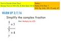 WARM UP 3/7/16 Simplify the complex fraction Hint: Multiply by LCD Turn in Puzzle (from Thur) Stamp/Turn in HW (Ch. 8 Mini Quiz W-S) Today - Notes: 8-6.