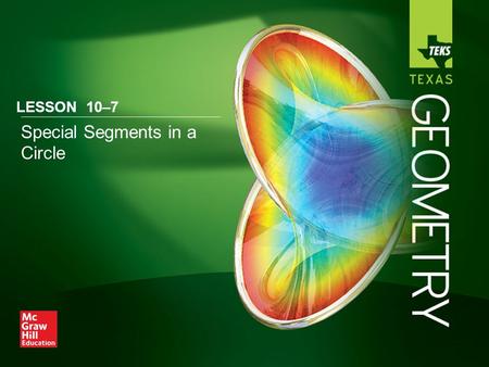 Special Segments in a Circle LESSON 10–7. Lesson Menu Five-Minute Check (over Lesson 10–6) TEKaS Then/Now New Vocabulary Theorem 10.15: Segments of Chords.