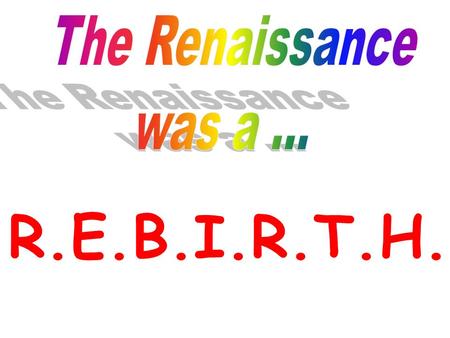 R.E.B.I.R.T.H. R.R. Rebirth of Greek & Roman classic culture Greek Architecture Roman Sculpture Q: What are the classics? Classics = ideas of ancient.