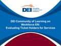 DEI Community of Learning on Workforce EN: Evaluating Ticket Holders for Services.