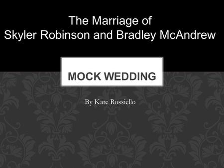 Kate Rossiello The Marriage of Skyler Robinson and Bradley McAndrew By Kate Rossiello.