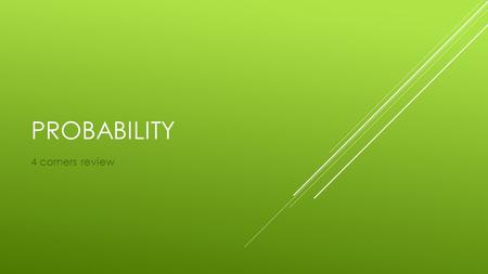 PROBABILITY 4 corners review. A.One outcome or a collection of outcomes B. Based on relative frequency- what actually occurs during an experiment C. When.