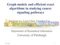 6/11/20161 Graph models and efficient exact algorithms in studying cancer signaling pathways Songjian Lu, Lujia Chen, Chunhui Cai Department of Biomedical.