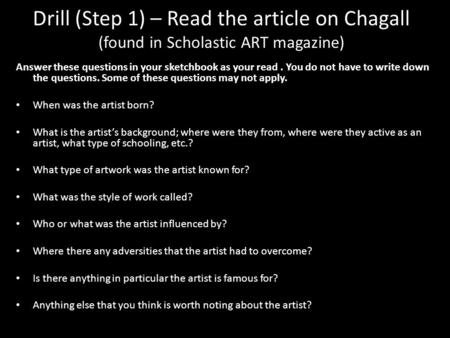 Drill (Step 1) – Read the article on Chagall (found in Scholastic ART magazine) Answer these questions in your sketchbook as your read. You do not have.