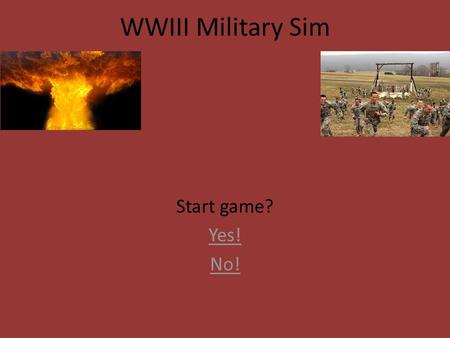 WWIII Military Sim Start game? Yes! No!. You want to leave? Well you cant! Continue on anyways.