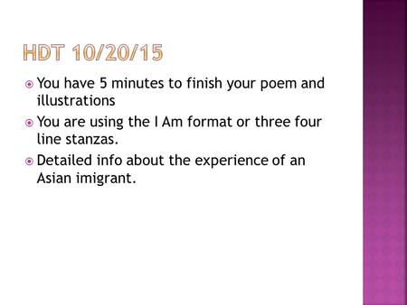  You have 5 minutes to finish your poem and illustrations  You are using the I Am format or three four line stanzas.  Detailed info about the experience.