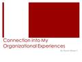 Connection into My Organizational Experiences By: Naura Athaya T.