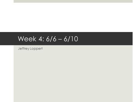 Week 4: 6/6 – 6/10 Jeffrey Loppert. This week.. Coded a Histogram of Oriented Gradients (HOG) Feature Extractor Extracted features from positive and negative.