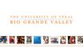 Undergraduate Admissions THE UNIVERSITY OF TEXAS RIO GRANDE VALLEY UTRGV.EDU Debbie Gilchrist Director of Undergraduate Admissions 956-665-2926