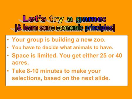 Your group is building a new zoo. You have to decide what animals to have. Space is limited. You get either 25 or 40 acres. Take 8-10 minutes to make.