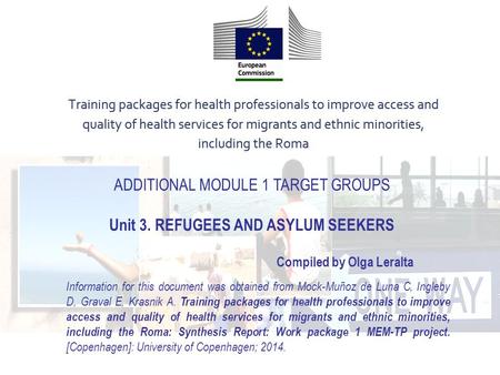 ADDITIONAL MODULE 1 TARGET GROUPS Unit 3. REFUGEES AND ASYLUM SEEKERS Compiled by Olga Leralta Information for this document was obtained from Mock-Muñoz.