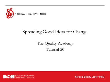 Spreading Good Ideas for Change The Quality Academy Tutorial 20.