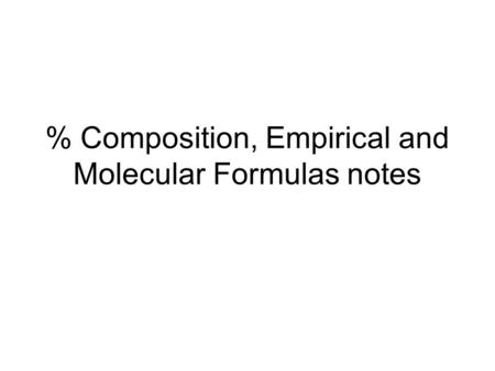 % Composition, Empirical and Molecular Formulas notes.