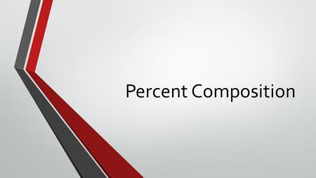 Percent Composition. What is it? Percent composition is the percent by mass of each element present in a compound.