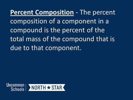 Percent Composition - The percent composition of a component in a compound is the percent of the total mass of the compound that is due to that component.