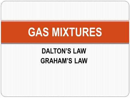 DALTON’S LAW GRAHAM’S LAW GAS MIXTURES. THINK ABOUT THIS Two students in the classroom bring a bottle of cologne and a bottle of perfume to the classroom.