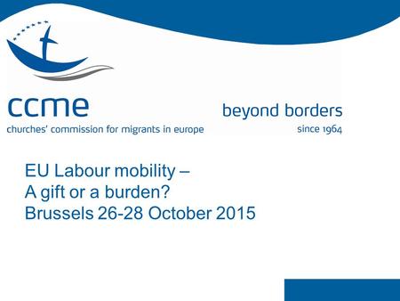 EU Labour mobility – A gift or a burden? Brussels 26-28 October 2015.