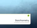 Stoichiometry Limiting Reactants, Percent Yield, Theoretical Yield.