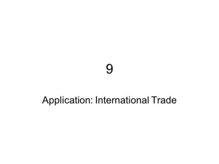 9 Application: International Trade. The World Price and Comparative Advantage The effects of free trade can be shown by comparing the _________ price.