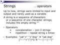 Strings … operators Up to now, strings were limited to input and output and rarely used as a variable. A string is a sequence of characters or a sequence.