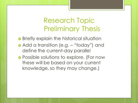 Research Topic Preliminary Thesis  Briefly explain the historical situation  Add a transition (e.g. – “today”) and define the current-day parallel 