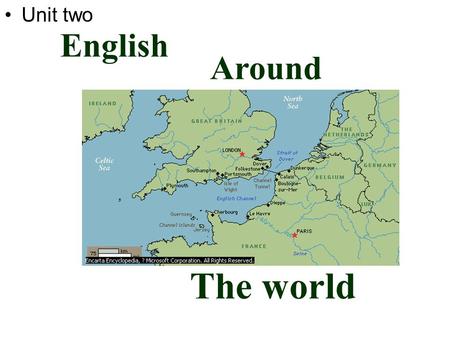 Unit two English Around The world 1.What kind of English would you like to learn? 2.Do you think it matters what kind of English you learn? 3.Why?