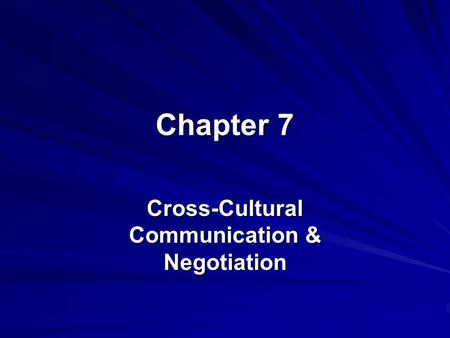 Chapter 7 Cross-Cultural Communication & Negotiation.