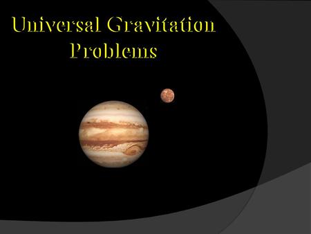 Universal Gravitation Problems Universal Gravitation Problems