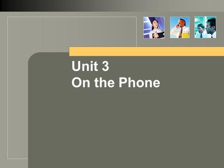 Unit 3 On the Phone. objectives answer the phone ask to be connected connect a caller leave messages deal with problem by telephone.