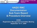 Registration Management Committee (RMC) September 15-17, 2009 Charlotte, NC AAQG RMC Documentation Sub-Team Report & Procedure Overview AAQG Registration.